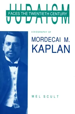 Iudaismul în fața secolului XX: O biografie a lui Mordecai M. Kaplan - Judaism Faces the Twentieth Century: A Biography of Mordecai M. Kaplan
