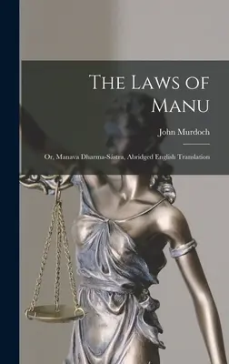 Legile lui Manu; sau, Manava Dharma-sstra, traducere engleză prescurtată - The Laws of Manu; or, Manava Dharma-sstra, Abridged English Translation