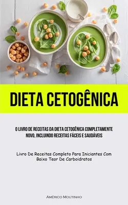 Dieta Cetognica: O livro de receitas da dieta cetognica complet novo, incluindo receitas fceis e saudveis (Livro de receitas c - Dieta Cetognica: O livro de receitas da dieta cetognica completamente novo, incluindo receitas fceis e saudveis (Livro de receitas c