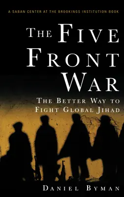 Războiul pe cinci fronturi: Cel mai bun mod de a lupta împotriva jihadului global - The Five Front War: The Better Way to Fight Global Jihad