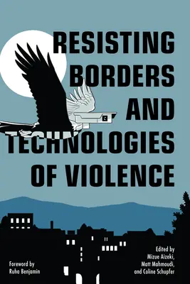Rezistența la frontiere și tehnologii ale violenței - Resisting Borders and Technologies of Violence