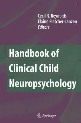 Manual de neuropsihologie clinică a copilului - Handbook of Clinical Child Neuropsychology