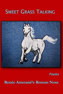 Iarbă dulce vorbind: Poezii - Sweet Grass Talking: Poems