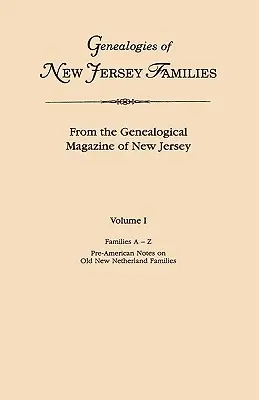 Genealogii ale familiilor din New Jersey. din revista Genealogical Magazine of New Jersey. Volumul I, Families A-Z (Familii de la A la Z), și note preamericane despre vechea New Netherland - Genealogies of New Jersey Families. from the Genealogical Magazine of New Jersey. Volume I, Families A-Z, and Pre-American Notes on Old New Netherland