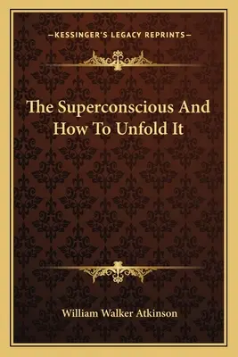 Superconștientul și cum să îl dezvăluiți - The Superconscious And How To Unfold It