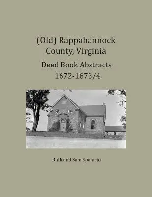 (Vechi) Rappahannock County, Virginia Rezumate ale registrelor de acte 1672-1673/4 - (Old) Rappahannock County, Virginia Deed Book Abstracts 1672-1673/4