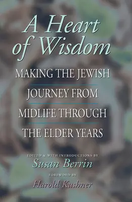 O inimă de înțelepciune: Călătoria evreiască de la mijlocul vieții până la bătrânețe - A Heart of Wisdom: Making the Jewish Journey from Midlife Through the Elder Years