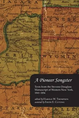 Un cântăreț pionier: Texte din Manuscrisul Stevens-Douglass din vestul New York-ului, 1841-1856 - A Pioneer Songster: Texts from the Stevens-Douglass Manuscript of Western New York, 1841-1856