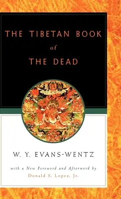 Cartea tibetană a morților: sau experiențele de după moarte pe planul Bardo, conform redării în limba engleză a lui L=ama Kazi Dawa-Samdup - The Tibetan Book of the Dead: Or the After-Death Experiences on the Bardo Plane, According to L=ama Kazi Dawa-Samdup's English Rendering
