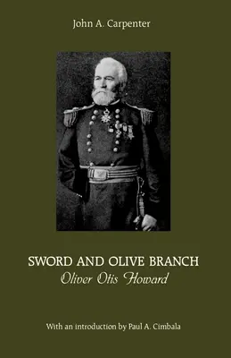 Sabia și ramura de măslin: Oliver Otis Howard - Sword and Olive Branch: Oliver Otis Howard