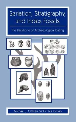 Seriație, Stratigrafie și Fosile Index: Coloana vertebrală a datării arheologice - Seriation, Stratigraphy, and Index Fossils: The Backbone of Archaeological Dating