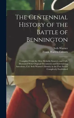 Istoria centenară a bătăliei de la Bennington: Compilată din cele mai de încredere surse și complet ilustrată cu documente originale și articole - The Centennial History of the Battle of Bennington: Compiled From the Most Reliable Sources, and Fully Illustrated With Original Documents and Enterta