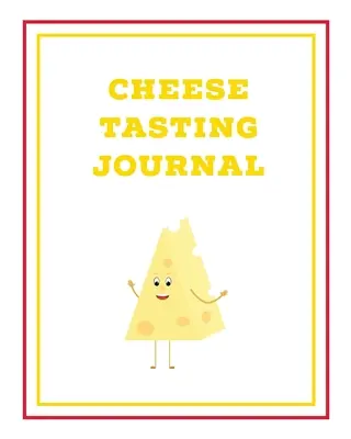 Cheese Tasting Journal: Write, Track & Record Cheeses Book, Cheese Lovers Gift, Keep Notes, Review Section Pages Notebook, Diary
