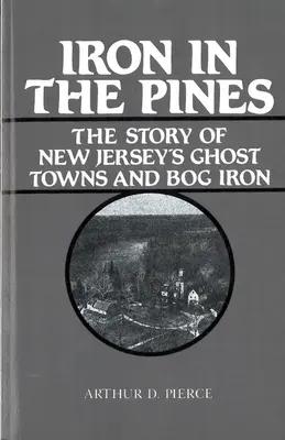 Iron in the Pines: Povestea orașelor fantomă din New Jersey și Bog Iron - Iron in the Pines: The Story of New Jersey's Ghost Towns and Bog Iron