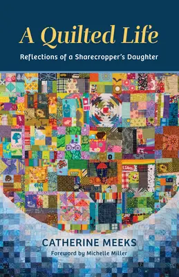O viață matlasată: Reflections of a Sharecropper's Daughter's - A Quilted Life: Reflections of a Sharecropper's Daughter