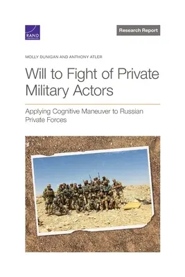 Voința de a lupta a actorilor militari privați: Aplicarea manevrei cognitive la forțele private rusești - Will to Fight of Private Military Actors: Applying Cognitive Maneuver to Russian Private Forces