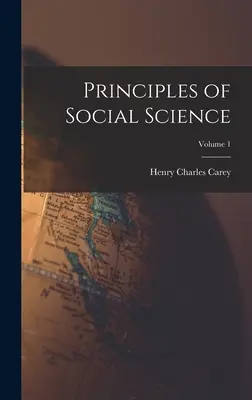 Principiile științelor sociale; Volumul 1 - Principles of Social Science; Volume 1