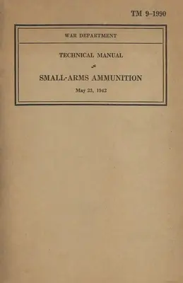 US Army Technical Manual Small-Arms Ammunition TM 9-1990 Dated May 23, 1942