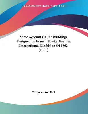 O prezentare a clădirilor proiectate de Francis Fowke, pentru Expoziția Internațională din 1862 (1861) - Some Account Of The Buildings Designed By Francis Fowke, For The International Exhibition Of 1862 (1861)
