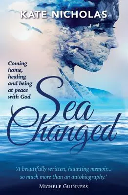 Marea schimbată: Întoarcerea acasă, vindecarea și pacea cu Dumnezeu - Sea Changed: Coming Home, Healing and Being at Peace with God