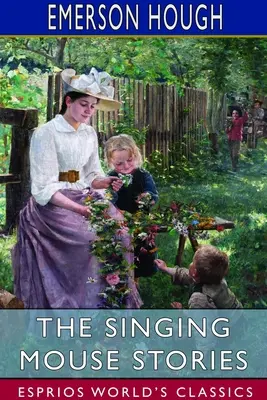 The Singing Mouse Stories (Esprios Classics): Cu decoruri de Mayo Bunker - The Singing Mouse Stories (Esprios Classics): With Decorations by Mayo Bunker