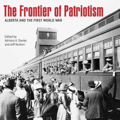 Frontiera patriotismului: Alberta și Primul Război Mondial - The Frontier of Patriotism: Alberta and the First World War