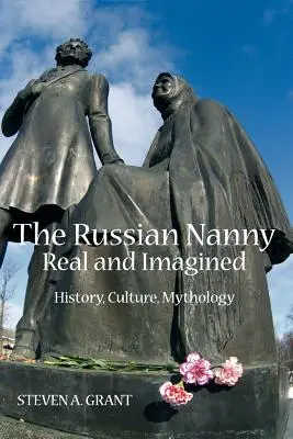 Bona rusească, reală și imaginară: Istorie, cultură, mitologie - The Russian Nanny, Real and Imagined: History, Culture, Mythology