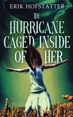 Uraganul încolțit în interiorul ei - The Hurricane Caged Inside of Her