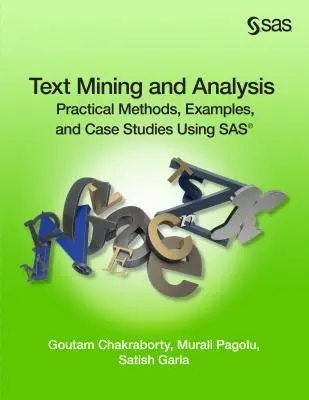 Text Mining and Analysis: Metode practice, exemple și studii de caz utilizând SAS - Text Mining and Analysis: Practical Methods, Examples, and Case Studies Using SAS