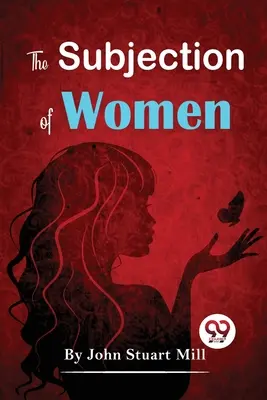 Supunerea femeilor - The Subjection Of Women