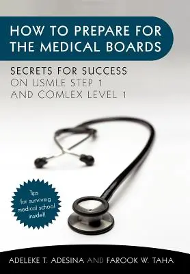Cum să vă pregătiți pentru examenele medicale: Secretele succesului la USMLE Step 1 și COMLEX Level 1 - How to Prepare for the Medical Boards: Secrets for Success on USMLE Step 1 and COMLEX Level 1