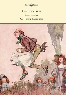 Bill the Minder - Ilustrată de W. Heath Robinson - Bill the Minder - Illustrated by W. Heath Robinson