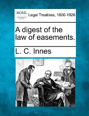 Un compendiu al legii servituților. - A Digest of the Law of Easements.
