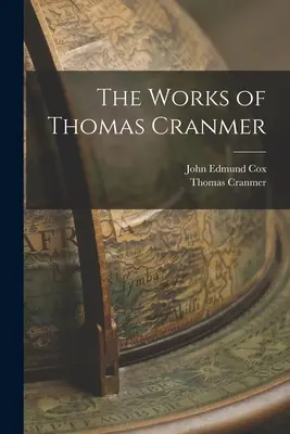Lucrările lui Thomas Cranmer - The Works of Thomas Cranmer