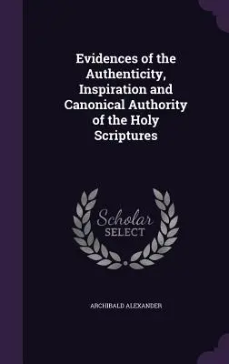 Dovezi ale autenticității, inspirației și autorității canonice a Sfintei Scripturi - Evidences of the Authenticity, Inspiration and Canonical Authority of the Holy Scriptures