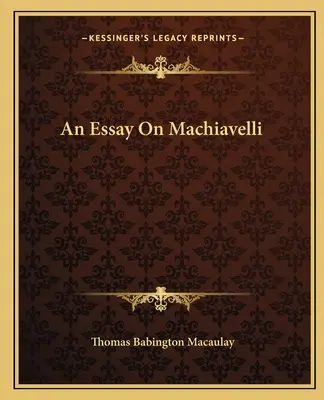 Un eseu despre Machiavelli - An Essay On Machiavelli