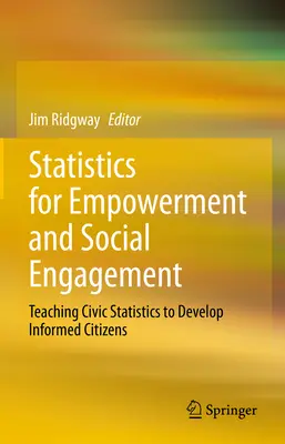 Statistici pentru emancipare și implicare socială: Predarea statisticilor civice pentru a dezvolta cetățeni informați - Statistics for Empowerment and Social Engagement: Teaching Civic Statistics to Develop Informed Citizens