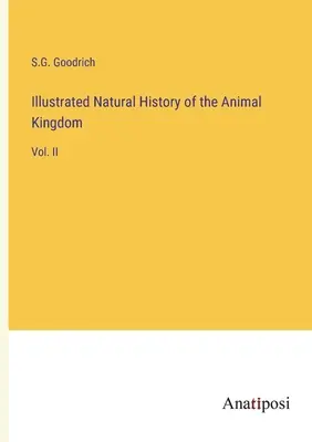 Istoria naturală ilustrată a regnului animal: Vol. II - Illustrated Natural History of the Animal Kingdom: Vol. II