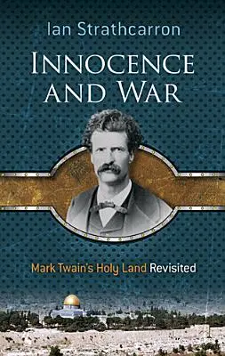 Inocență și război: Țara Sfântă a lui Mark Twain revizitată - Innocence and War: Mark Twain's Holy Land Revisited