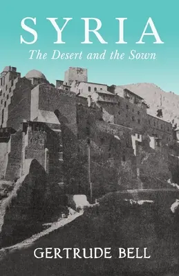 Siria - Deșertul și Pământul - Syria - The Desert and The Sown