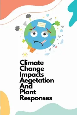 Impactul schimbărilor climatice asupra vegetației și răspunsurile plantelor - Climate change impacts vegetation and plant responses