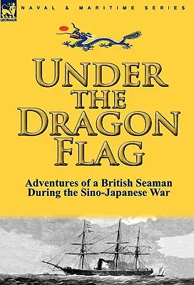 Sub steagul dragonului: Aventurile unui marinar britanic în timpul războiului sino-japonez - Under the Dragon Flag: the Adventures of a British Seaman During the Sino-Japanese War