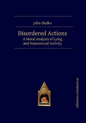 Acțiuni dezordonate: O analiză morală a minciunii și a activității homosexuale - Disordered Actions: A Moral Analysis of Lying and Homosexual Activity