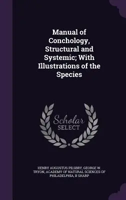 Manual de conchologie, structurală și sistemică; cu ilustrații ale speciilor - Manual of Conchology, Structural and Systemic; With Illustrations of the Species