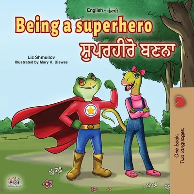 Being a Superhero (Engleză Punjabi Bilingual Book for Children -Gurmukhi) - Being a Superhero (English Punjabi Bilingual Book for Children -Gurmukhi)
