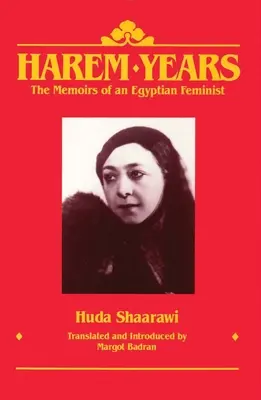 Anii haremului: Memoriile unei feministe egiptene, 1879-1924 - Harem Years: The Memoirs of an Egyptian Feminist, 1879-1924