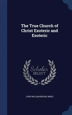 Adevărata Biserică a lui Hristos Exoterică și Esoterică - The True Church of Christ Exoteric and Esoteric
