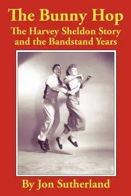 The Bunny Hop: Povestea lui Harvey Sheldon și anii Bandstand - The Bunny Hop: The Harvey Sheldon Story and the Bandstand Years