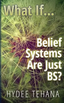 Și dacă...: Sistemele de credință sunt doar prostii? - What If...: Belief Systems Are Just BS?