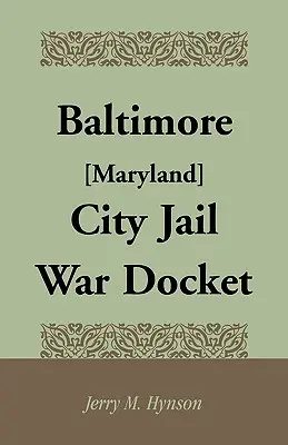 Dosarul de război al închisorii orașului Baltimore [Maryland] - Baltimore [Maryland] City Jail War Docket